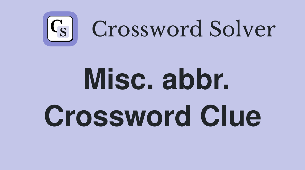 Misc. abbr. Crossword Clue
