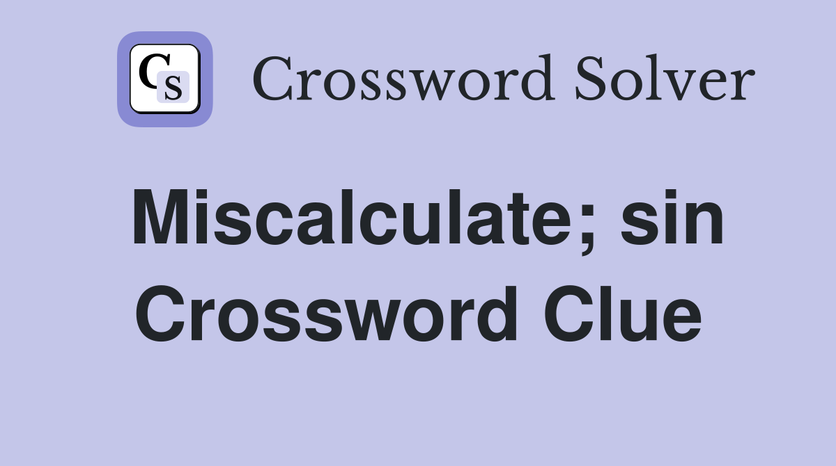 Miscalculate; sin Crossword Clue