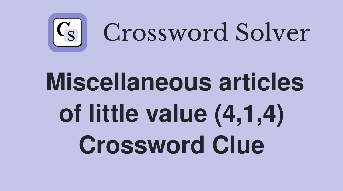 Miscellaneous articles of little value (4,1,4) Crossword Clue