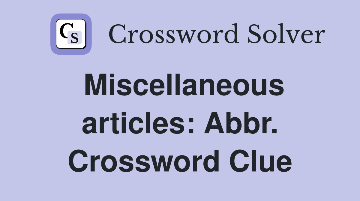 Miscellaneous articles: Abbr. Crossword Clue