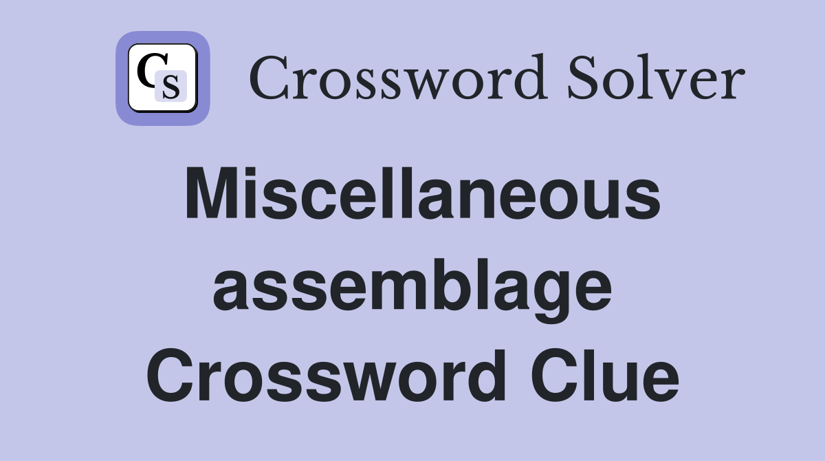 Miscellaneous assemblage Crossword Clue