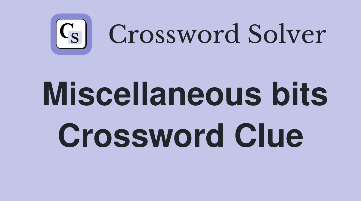Miscellaneous bits Crossword Clue