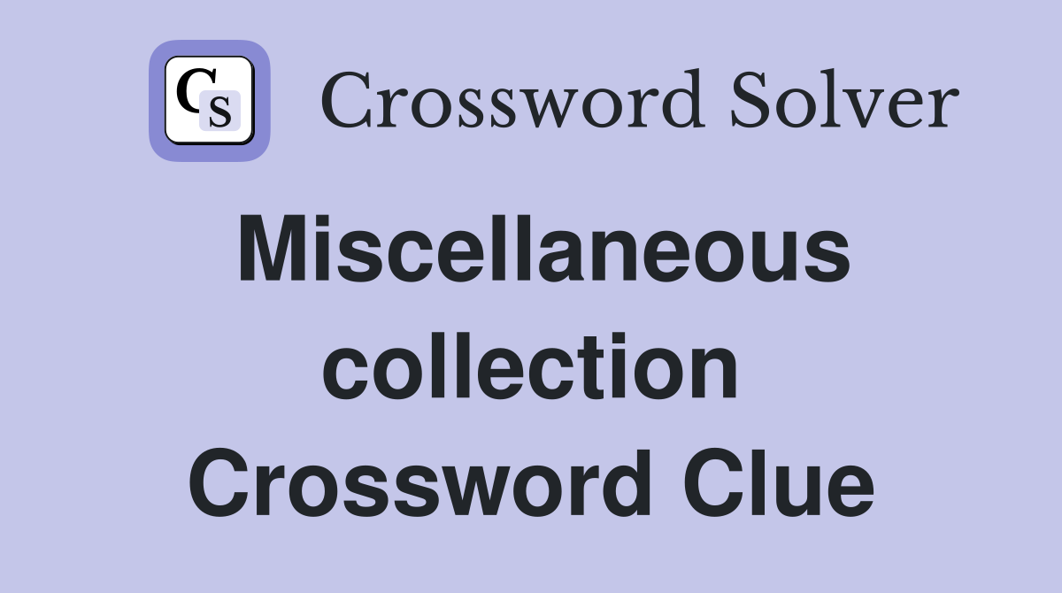 Miscellaneous collection Crossword Clue