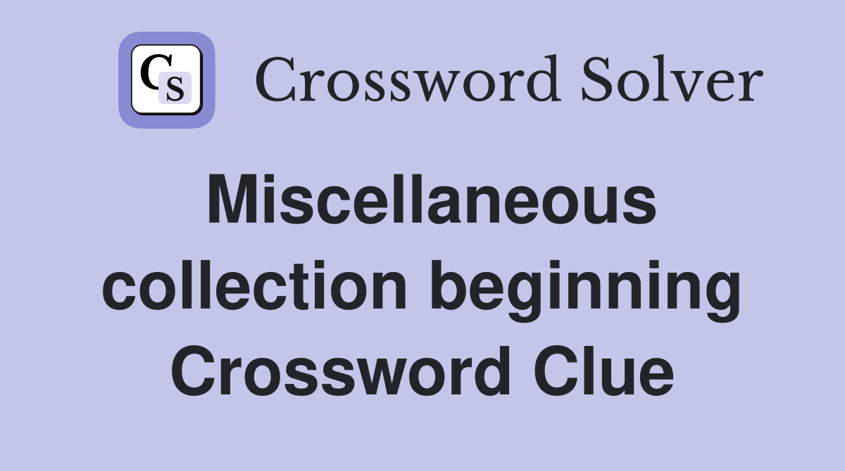 Miscellaneous collection beginning Crossword Clue