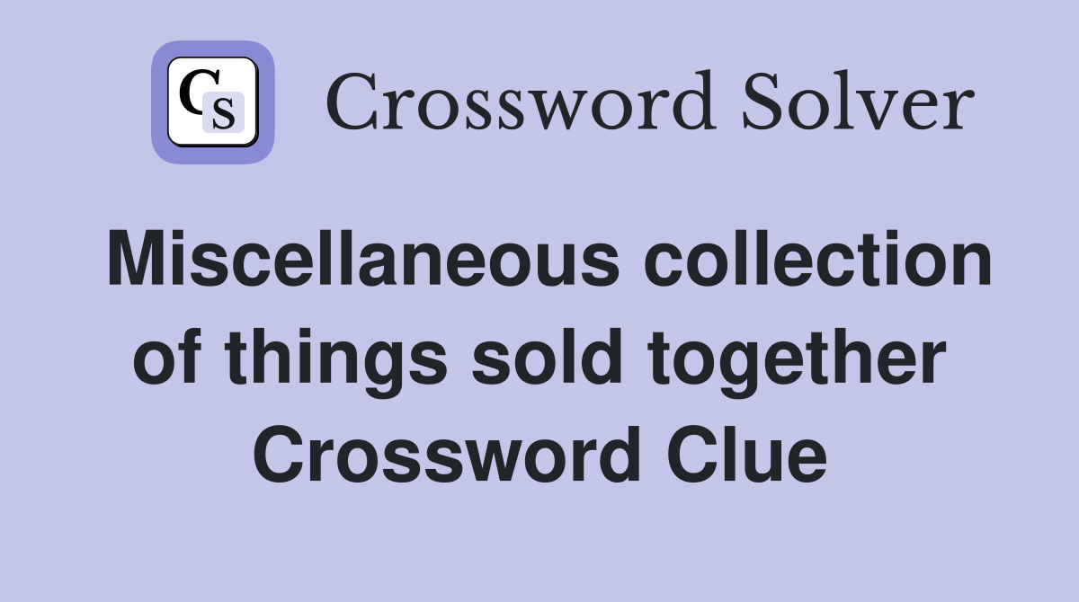 Miscellaneous collection of things sold together Crossword Clue