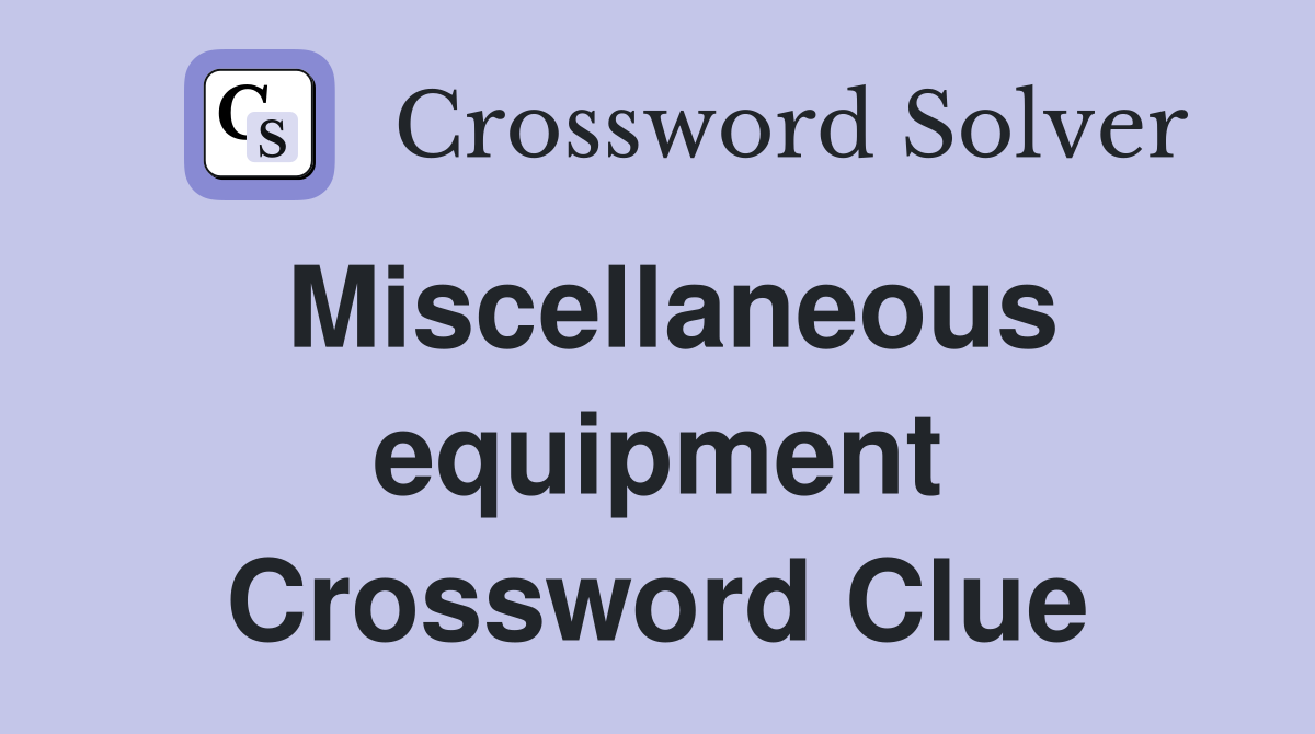 Miscellaneous equipment Crossword Clue