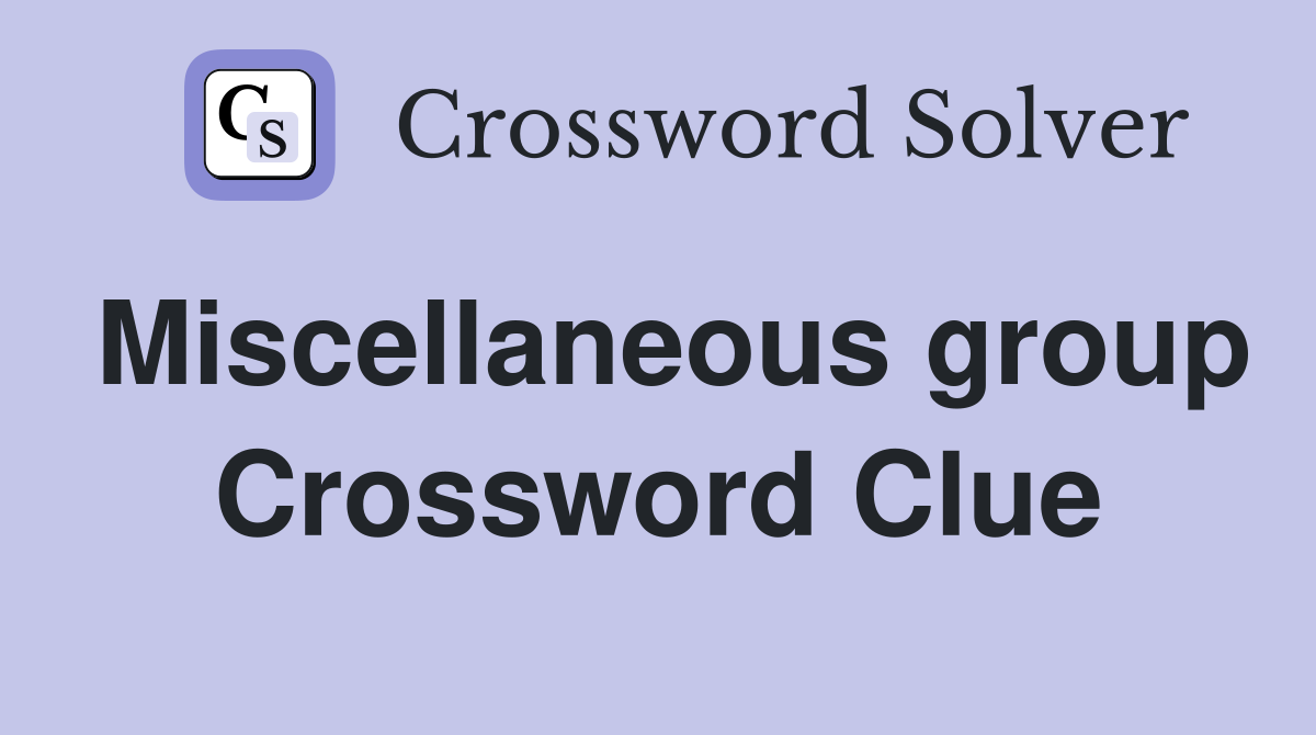 Miscellaneous group Crossword Clue