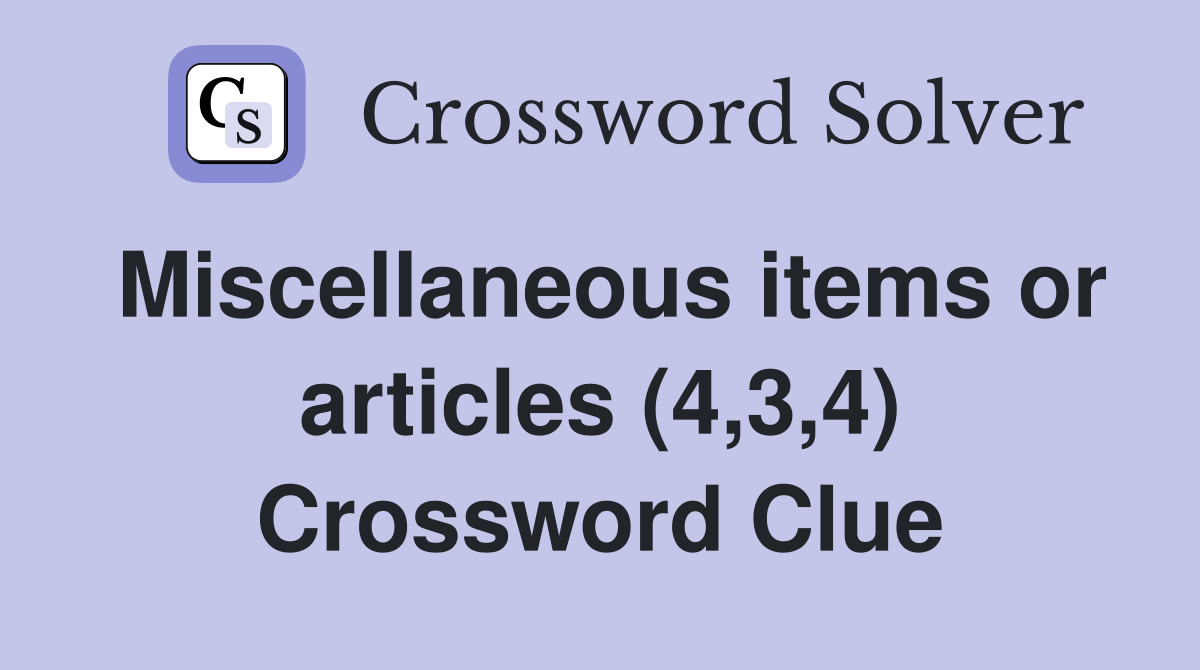 Miscellaneous items or articles (4,3,4) Crossword Clue