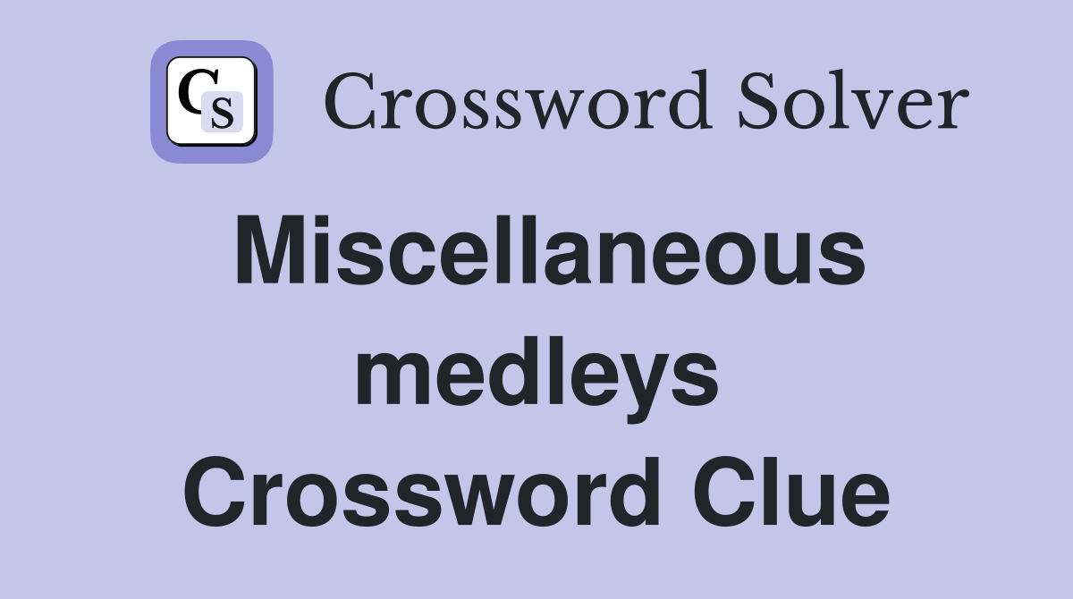 Miscellaneous medleys Crossword Clue