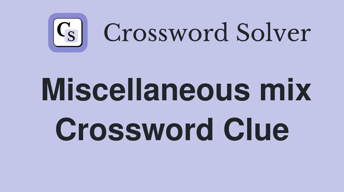 Miscellaneous mix Crossword Clue