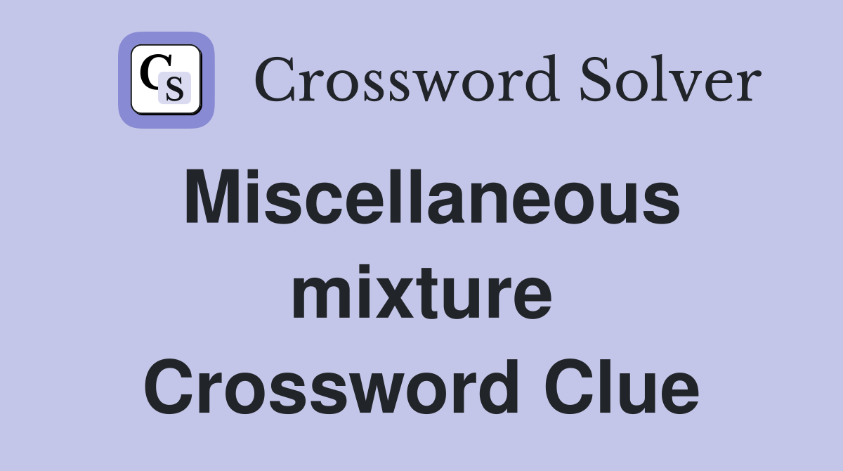 Miscellaneous mixture Crossword Clue