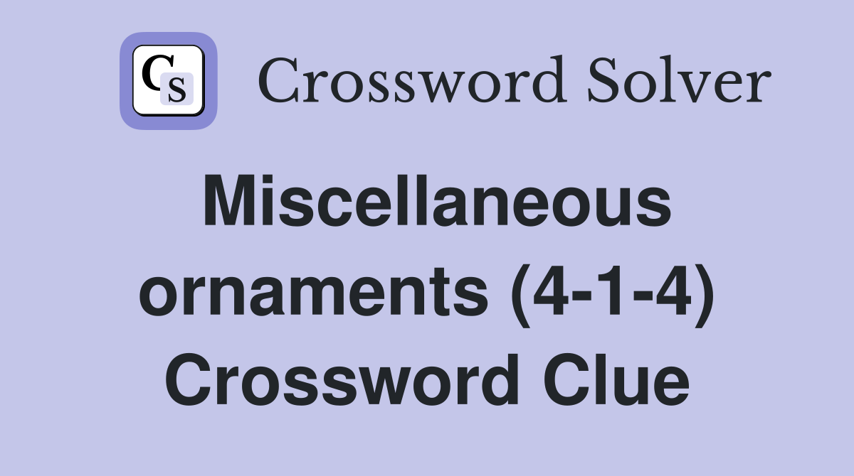 Miscellaneous ornaments (4-1-4) Crossword Clue