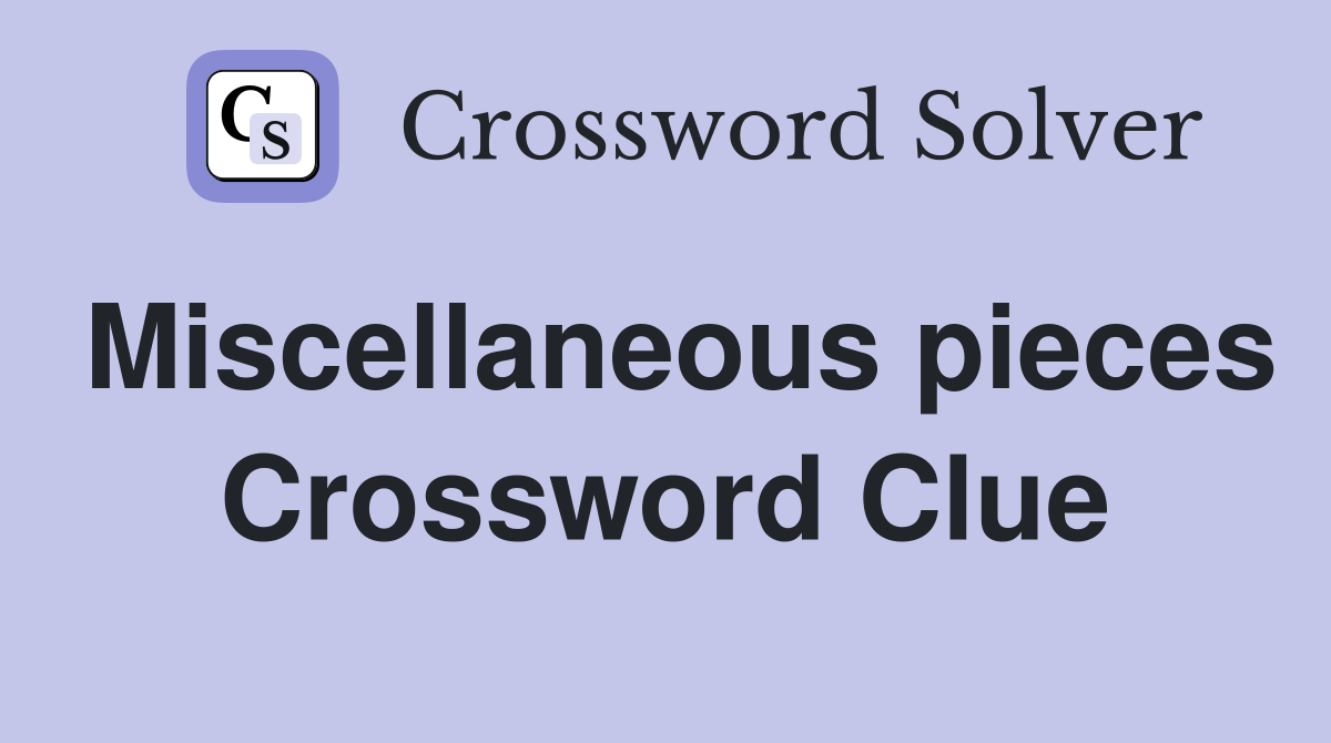 Miscellaneous pieces Crossword Clue