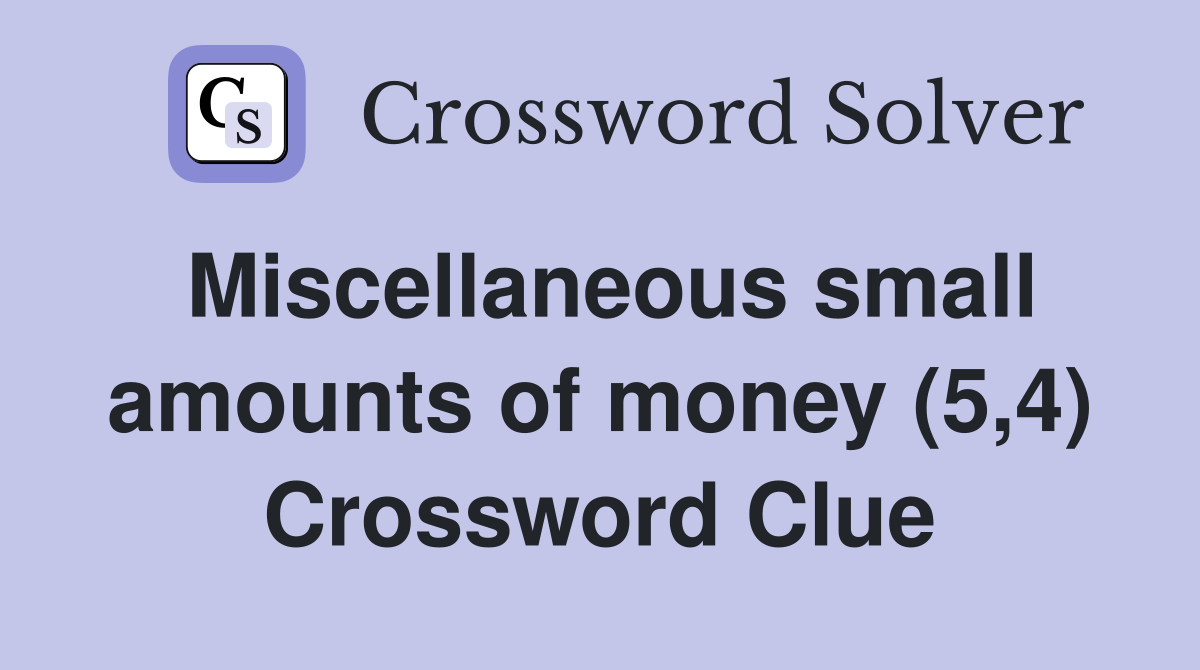 Miscellaneous small amounts of money (5,4) Crossword Clue
