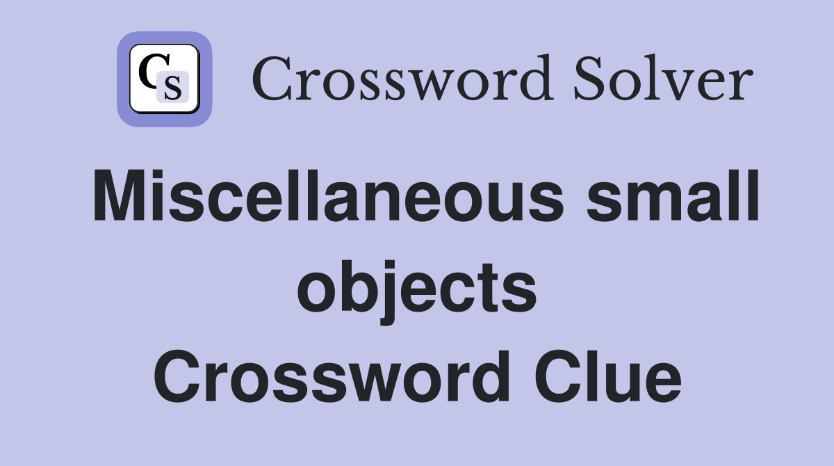 Miscellaneous small objects Crossword Clue