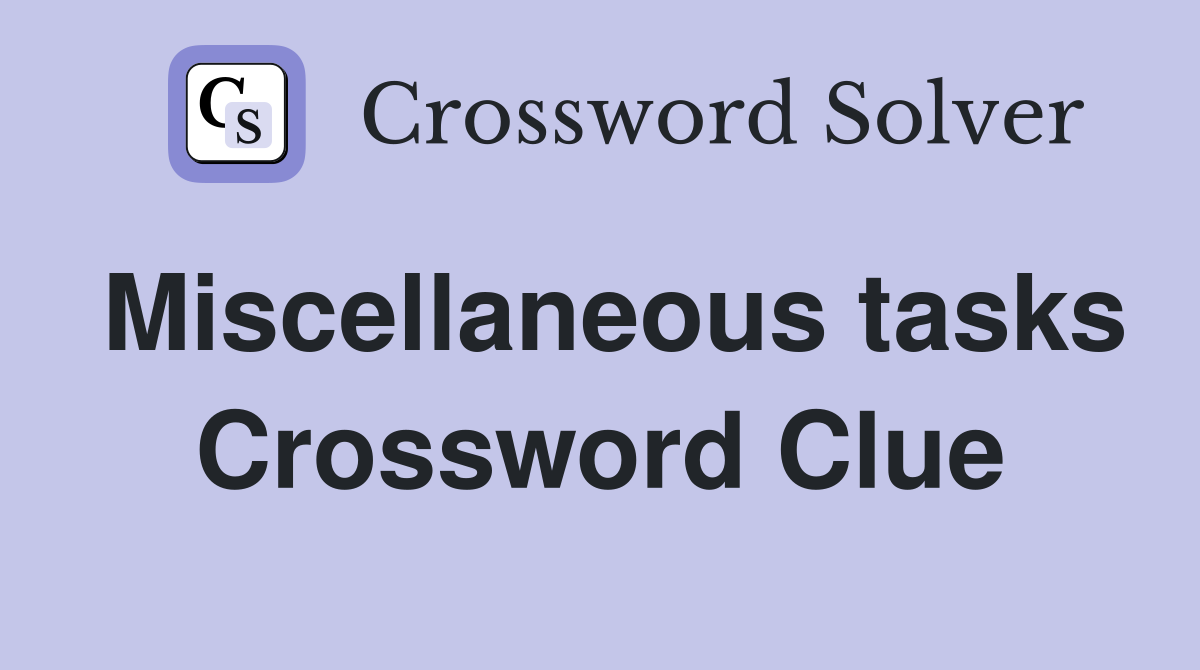Miscellaneous tasks Crossword Clue