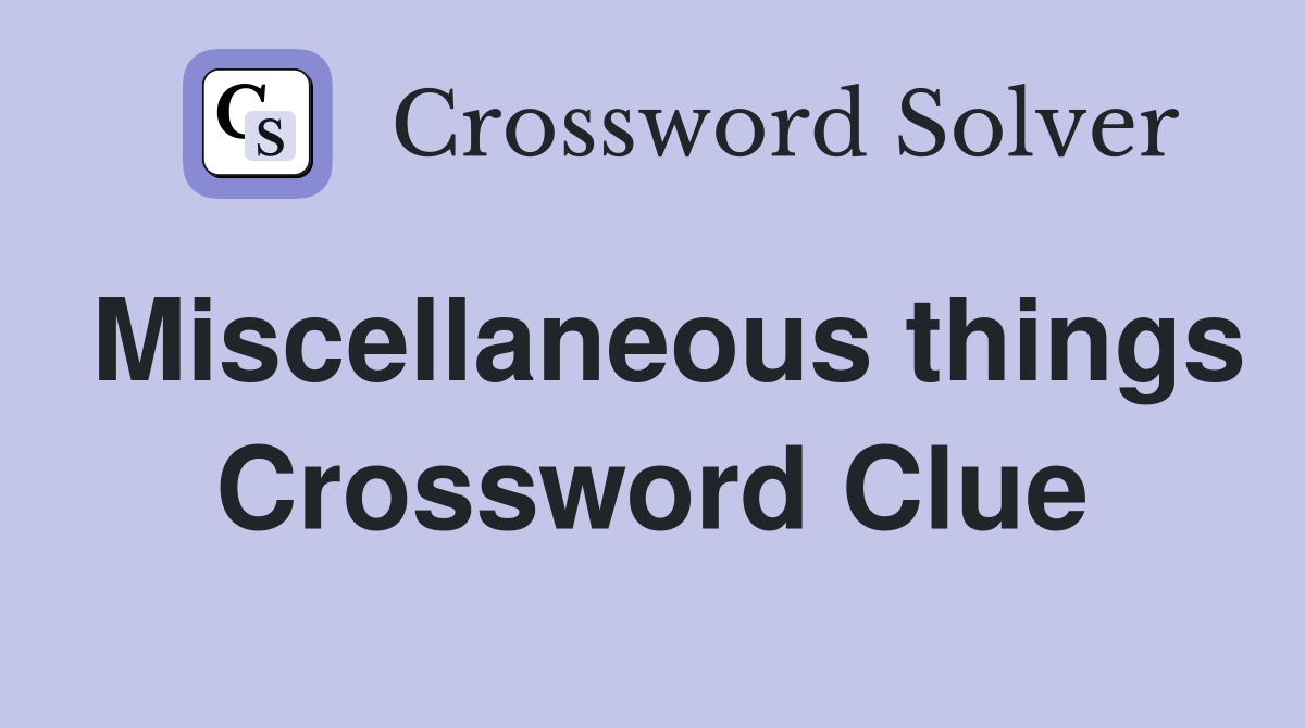 Miscellaneous things Crossword Clue