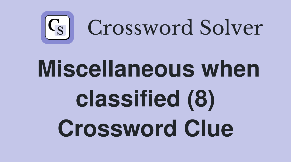Miscellaneous when classified (8) Crossword Clue