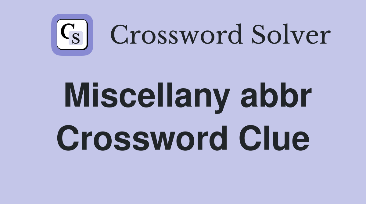 Miscellany abbr Crossword Clue