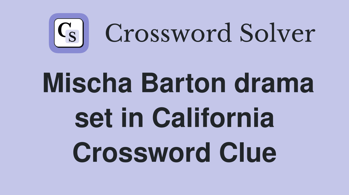Mischa Barton drama set in California Crossword Clue
