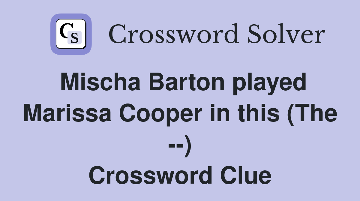Mischa Barton played Marissa Cooper in this (The --) Crossword Clue