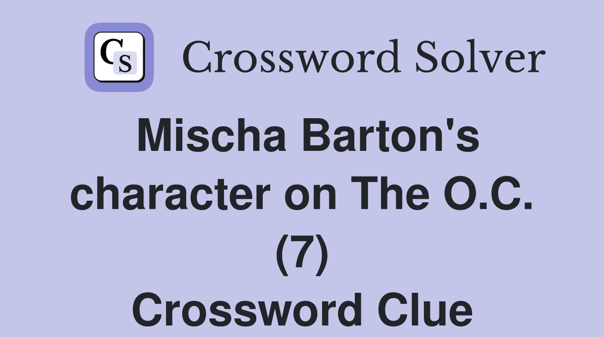 Mischa Barton's character on The O.C. (7) Crossword Clue