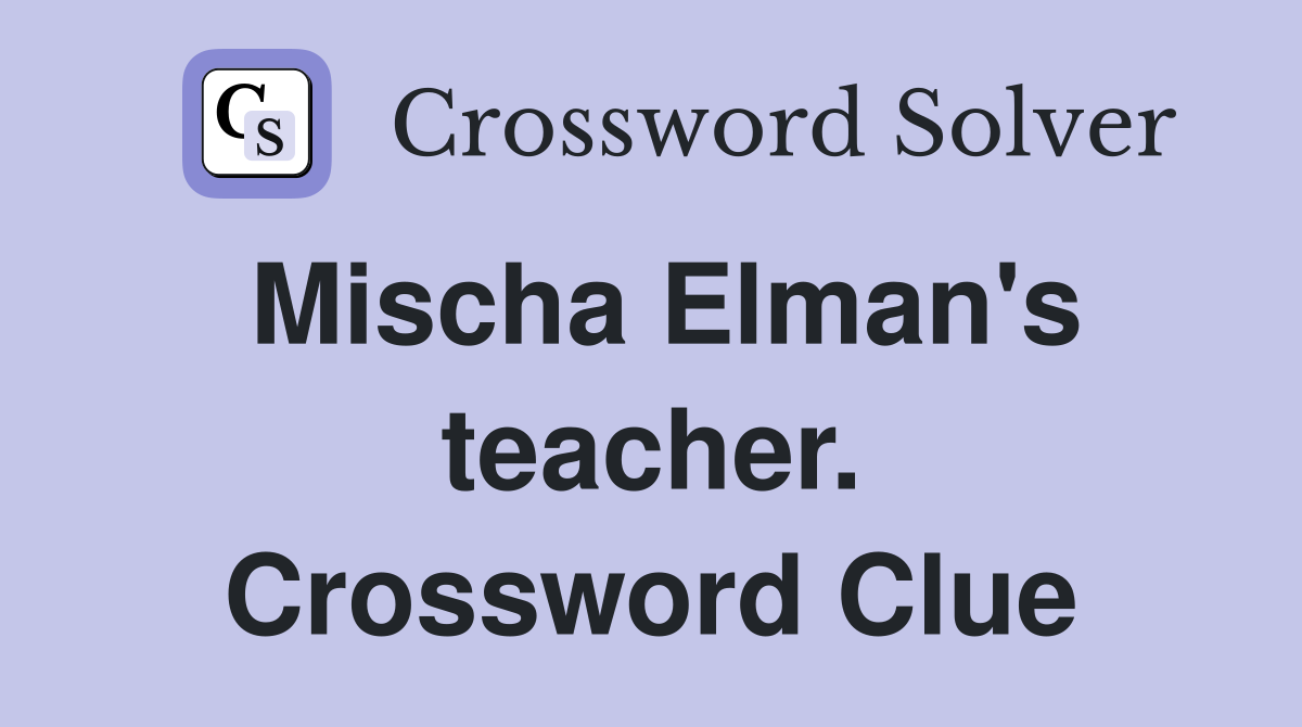 Mischa Elman's teacher. Crossword Clue