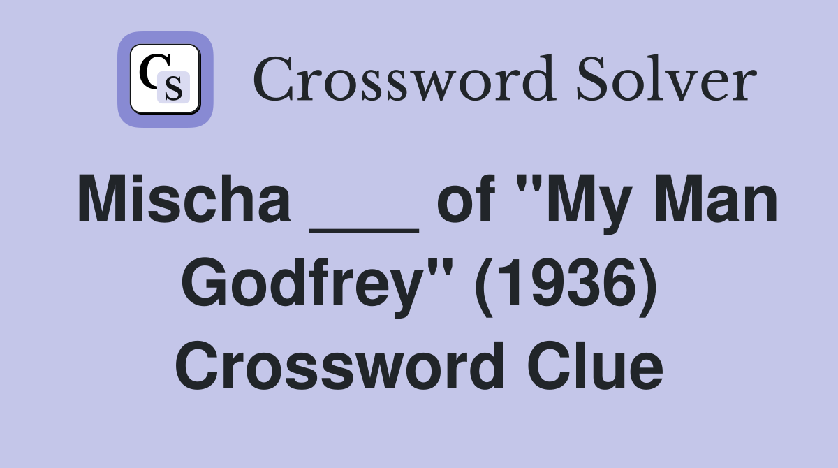 Mischa ___ of "My Man Godfrey" (1936) Crossword Clue