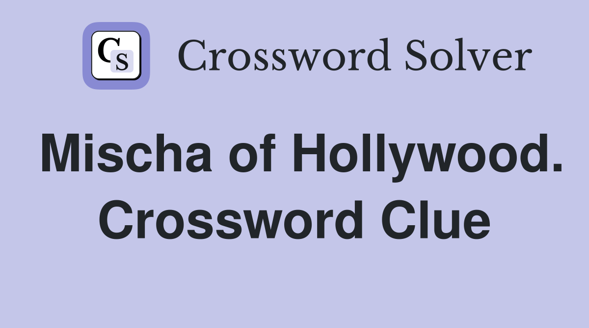 Mischa of Hollywood. Crossword Clue