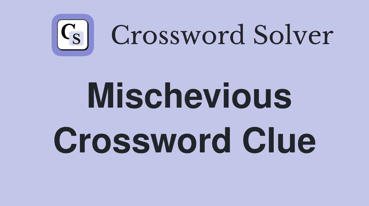 Mischevious Crossword Clue