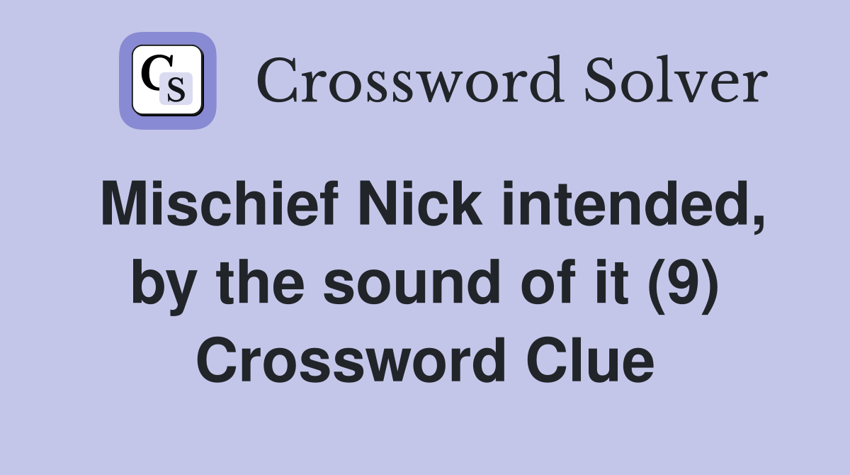 Mischief Nick intended, by the sound of it (9) Crossword Clue