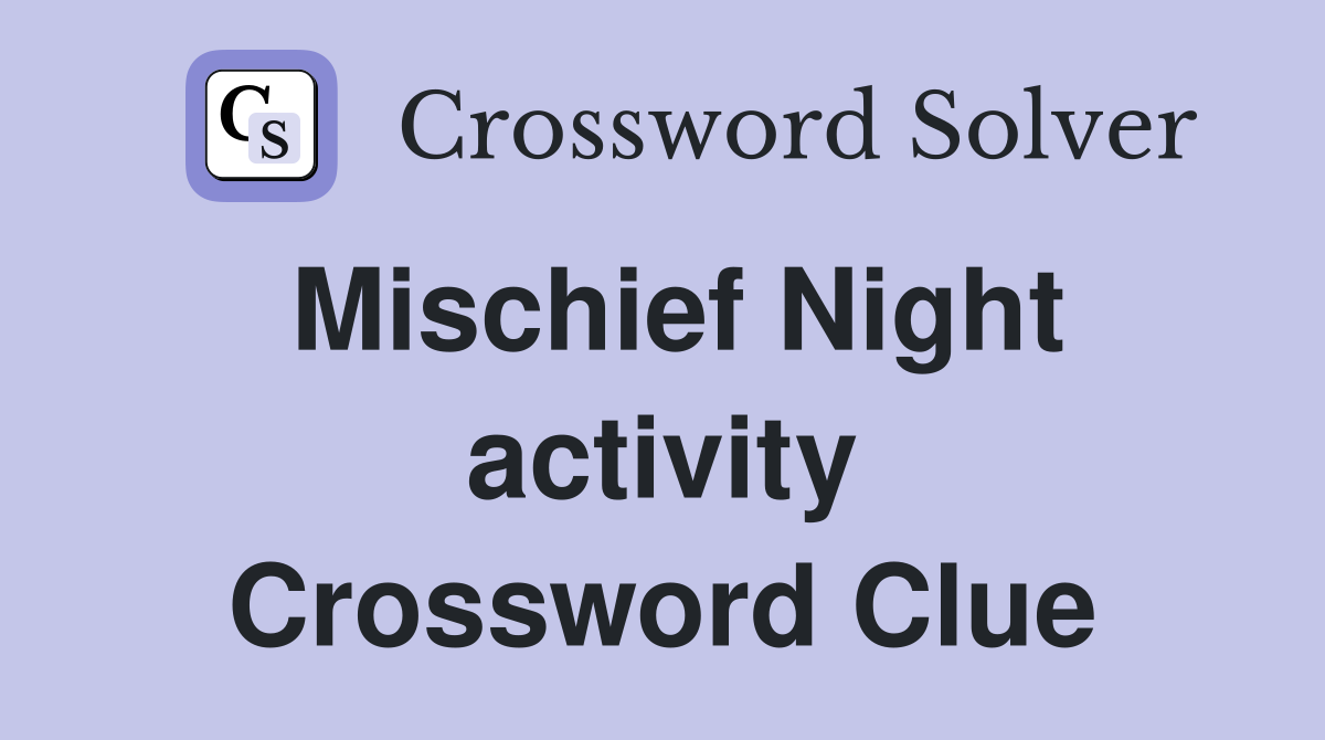 Mischief Night activity Crossword Clue