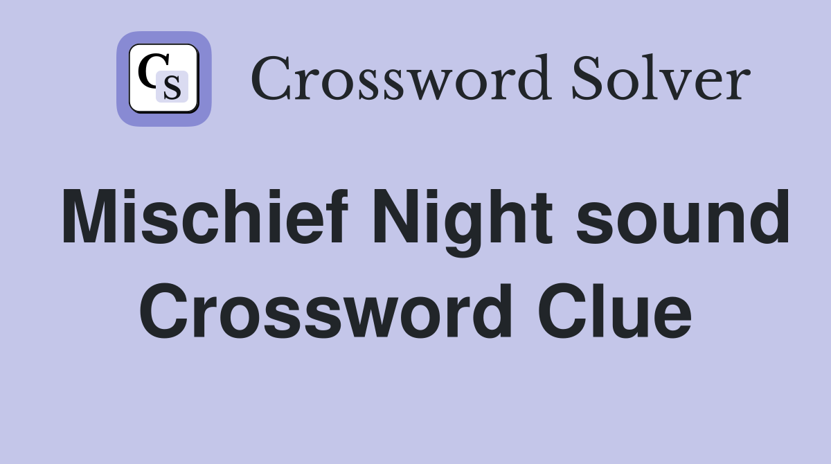 Mischief Night sound Crossword Clue