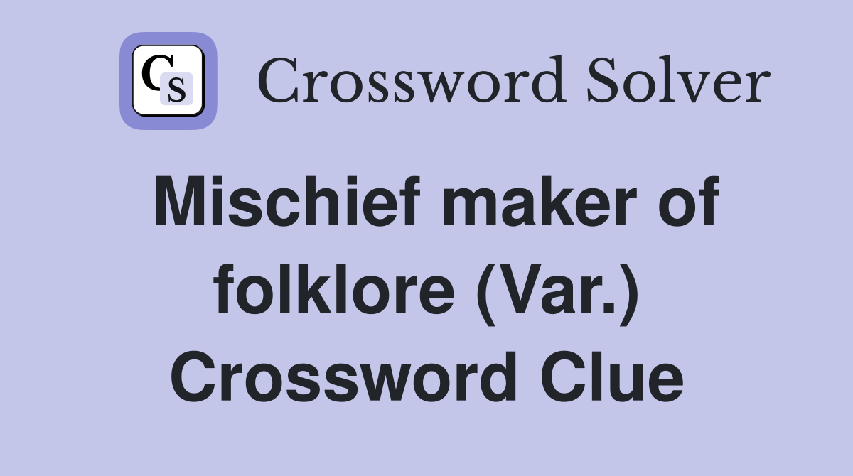 Mischief maker of folklore (Var.) Crossword Clue