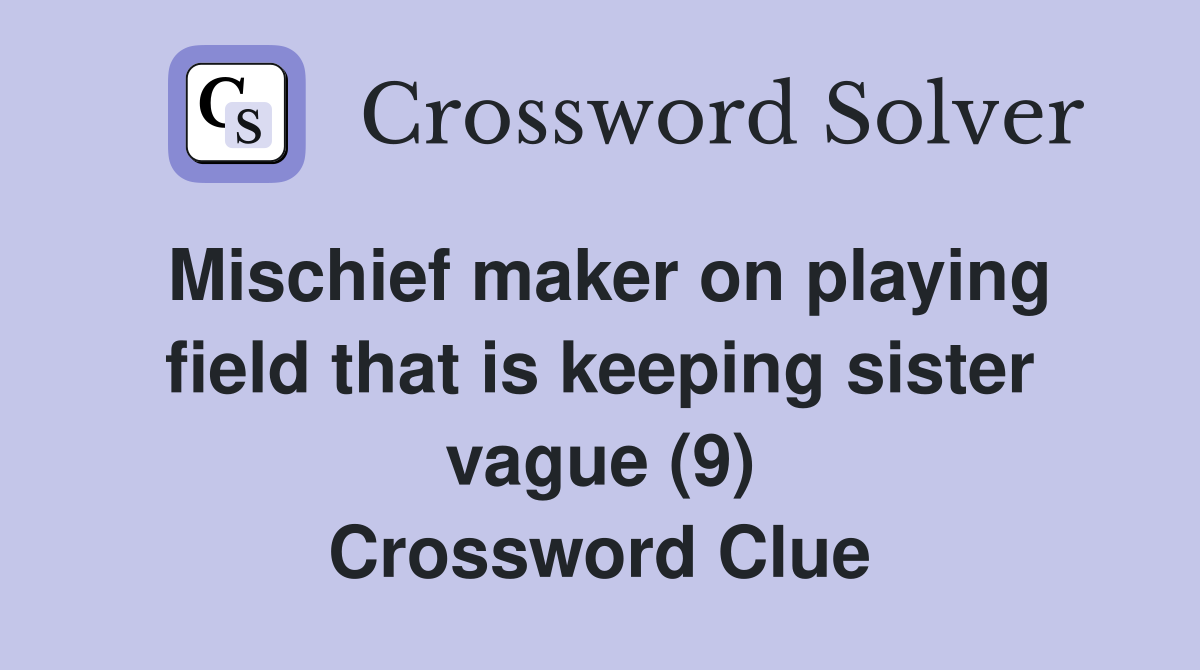 Mischief maker on playing field that is keeping sister vague (9) Crossword Clue