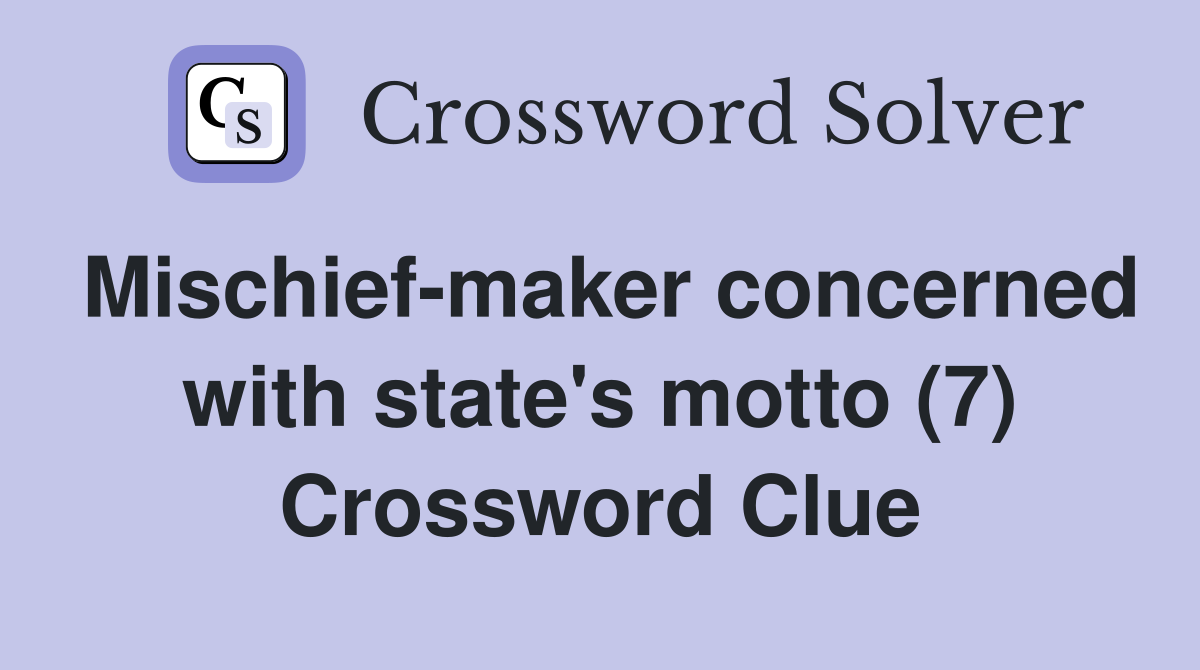 Mischief-maker concerned with state's motto (7) Crossword Clue