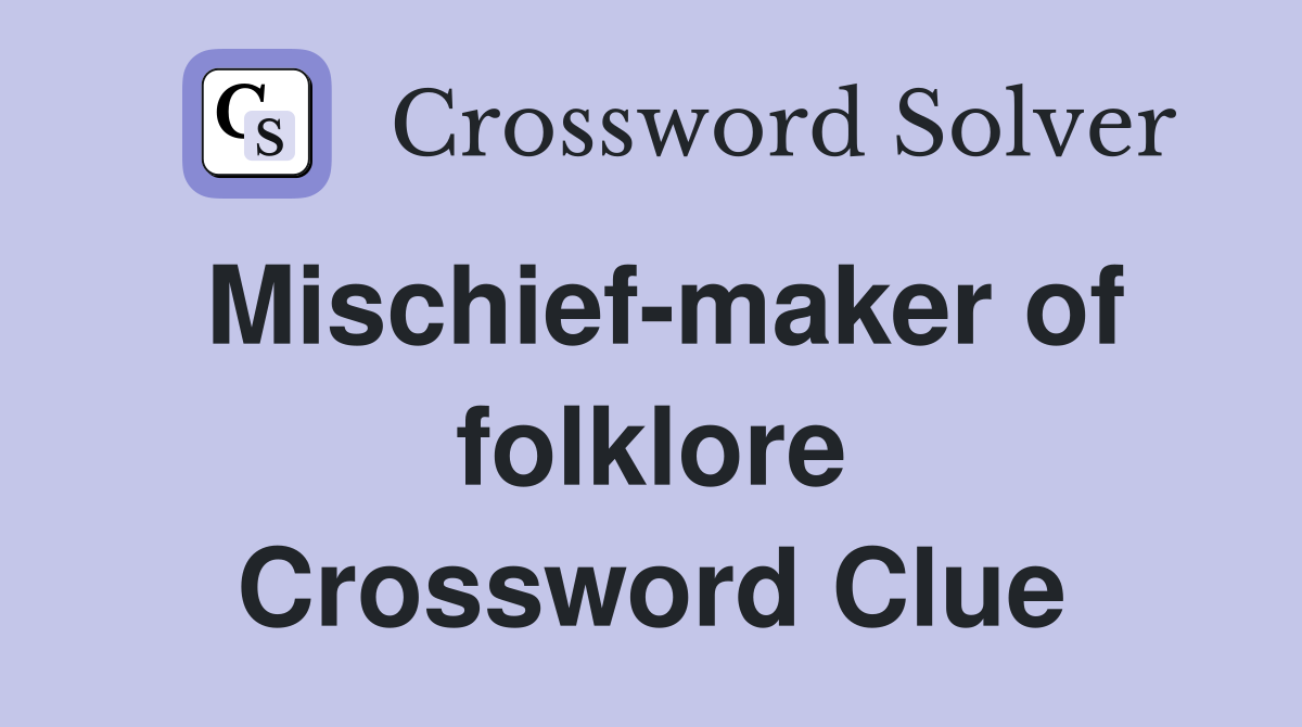 Mischief-maker of folklore Crossword Clue