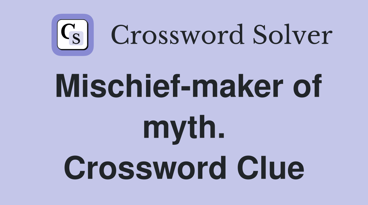 Mischief-maker of myth. Crossword Clue