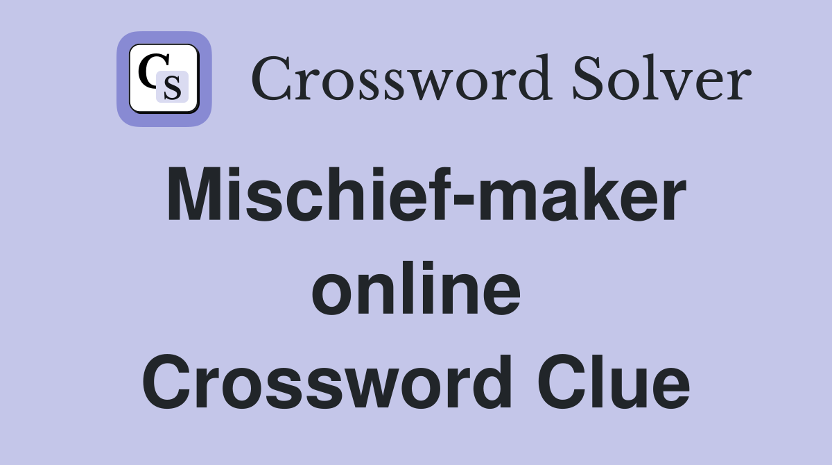 Mischief-maker online Crossword Clue