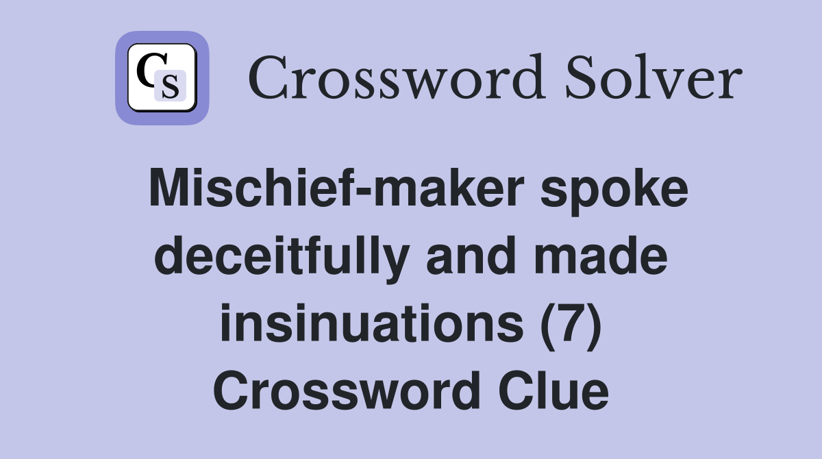 Mischief-maker spoke deceitfully and made insinuations (7) Crossword Clue