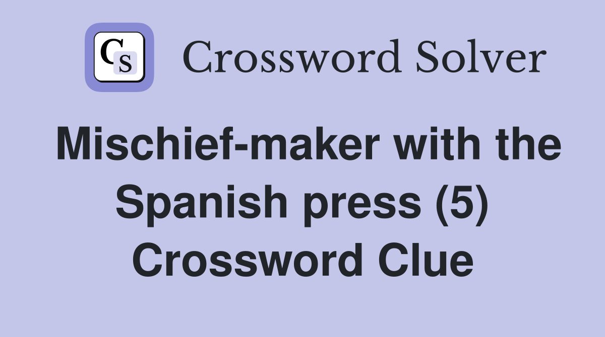 Mischief-maker with the Spanish press (5) Crossword Clue
