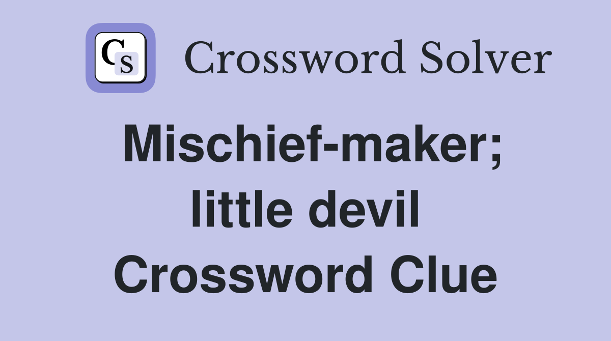 Mischief-maker; little devil Crossword Clue