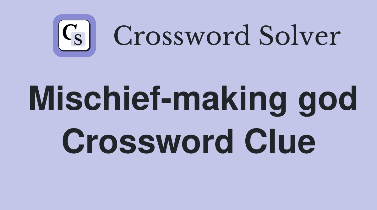Mischief-making god Crossword Clue