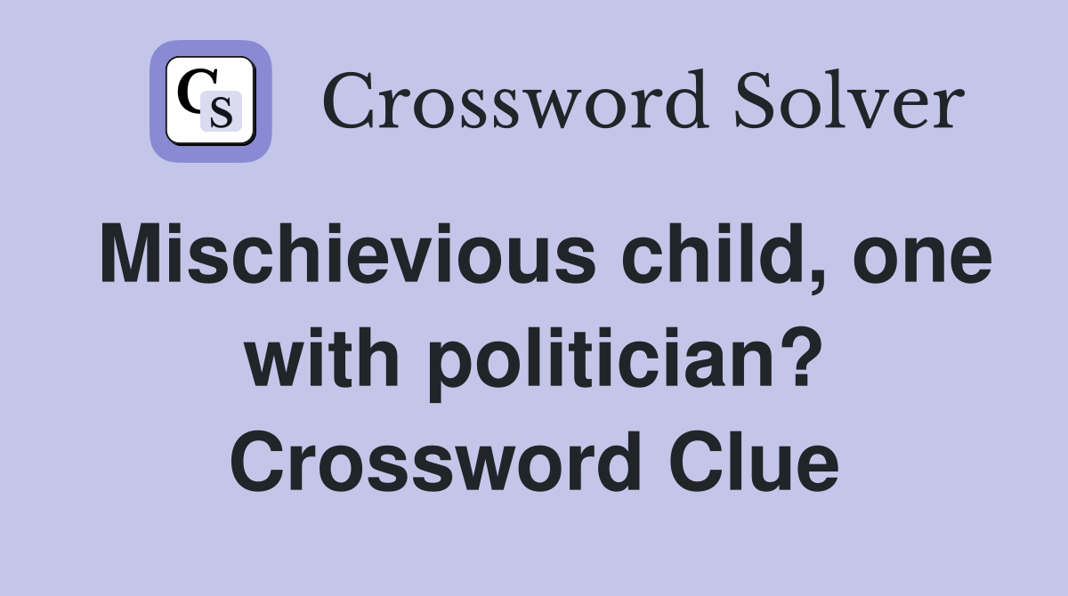 Mischievious child, one with politician? Crossword Clue