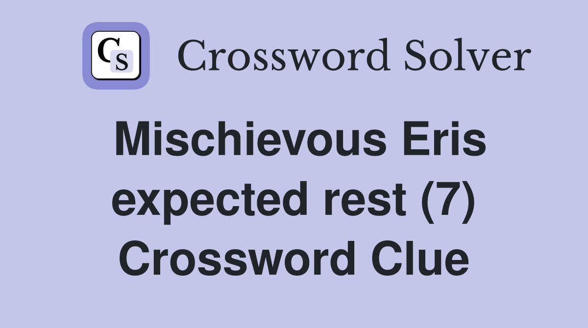Mischievous Eris expected rest (7) Crossword Clue