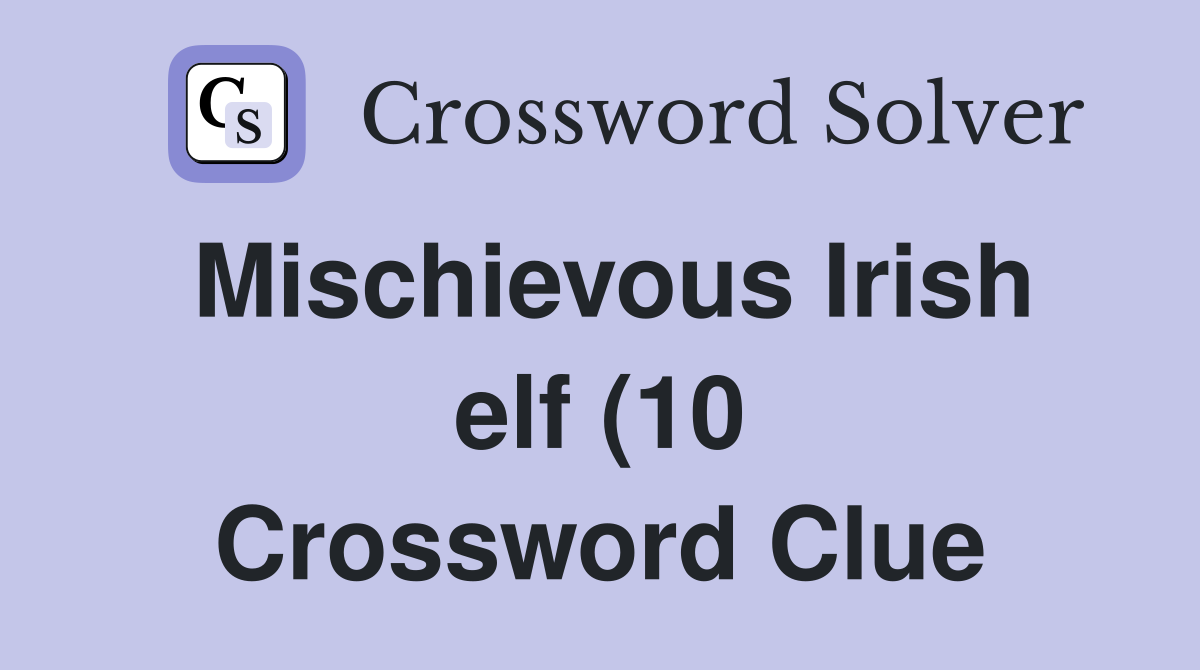 Mischievous Irish elf (10) Crossword Clue Answers Crossword Solver Mischievous Irish elf (10) Crossword Clue Answers Crossword Solver
