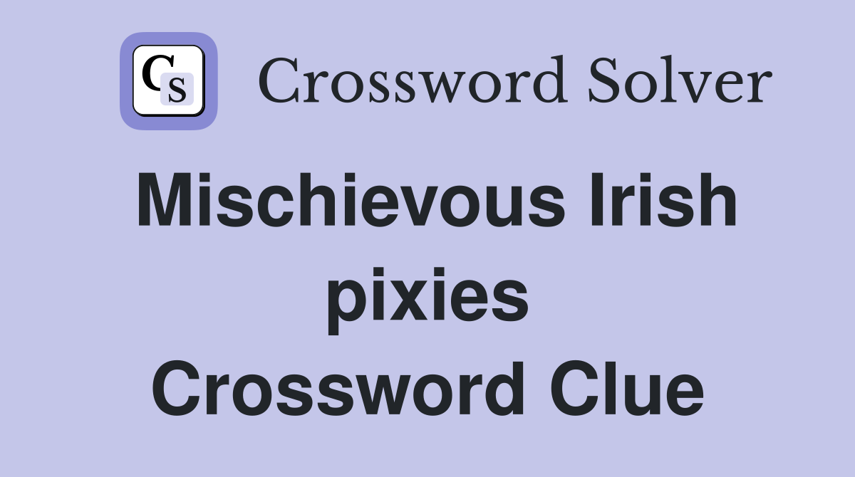 Mischievous Irish pixies Crossword Clue