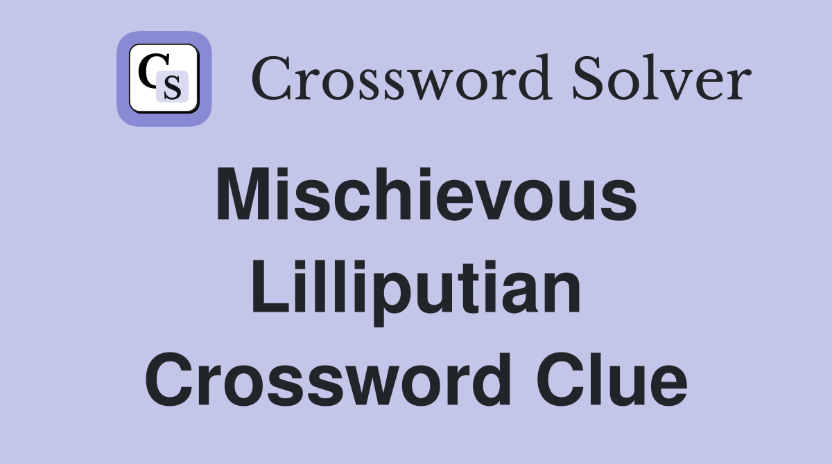 Mischievous Lilliputian Crossword Clue