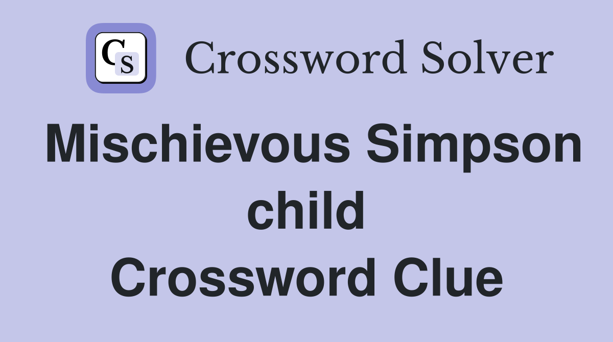 Mischievous Simpson child Crossword Clue