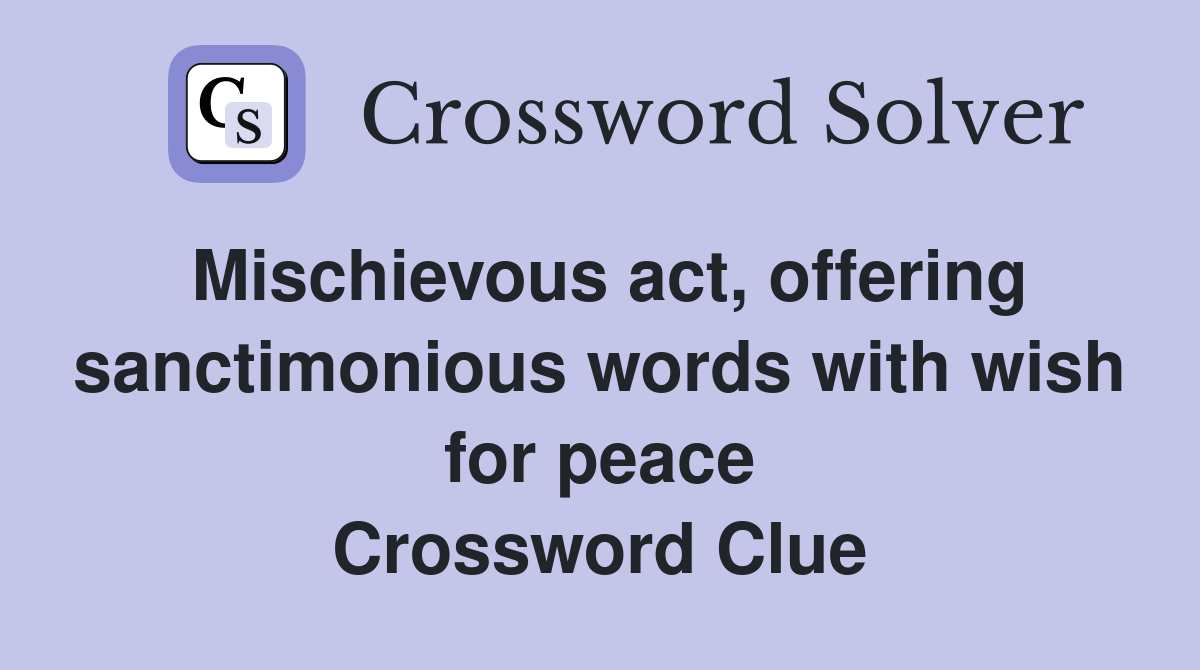 Mischievous act, offering sanctimonious words with wish for peace Crossword Clue